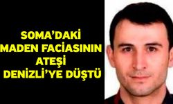 Soma’daki maden faciasının ateşi Denizli’ye düştü