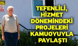 Tefenlili, Hizmet Dönemindeki Projeleri Kamuoyuyla Paylaştı