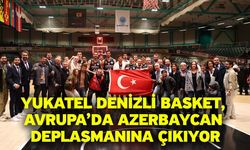Yukatel Denizli Basket, Avrupa’da Azerbaycan Deplasmanına Çıkıyor