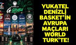 Yukatel Denizli Basket’in Avrupa Maçları World Turk’te!