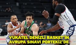 Yukatel Denizli Basket’in Avrupa Sınavı Portekiz’de
