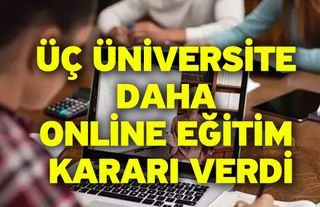Üç Üniversite Daha Online Eğitim Kararı Verdi