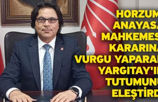 Horzum, Anayasa Mahkemesi Kararına Vurgu Yaparak Yargıtay'ın Tutumunu Eleştirdi
