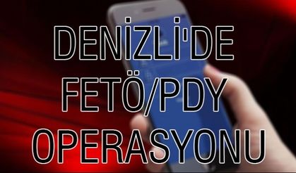 DENİZLİ'DE FETÖ/PDY OPERASYONU