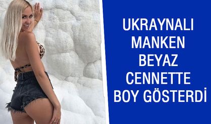 Ukraynalı Manken Beyaz Cennette Boy Gösterdi