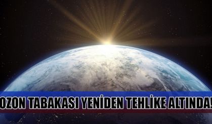 OZON TABAKASI YENİDEN TEHLİKE ALTINDA!