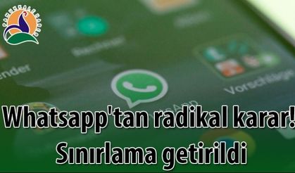 Whatsapp'tan radikal karar! Sınırlama getirildi