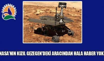 NASA'NIN KIZIL GEZEGEN'DEKİ ARACINDAN HALA HABER YOK!