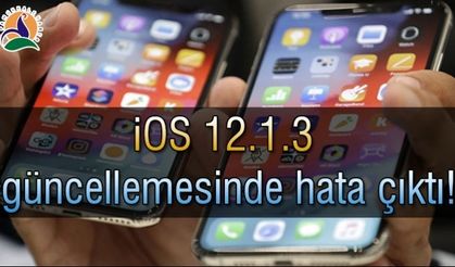 iOS 12.1.3 güncellemesinde hata çıktı!