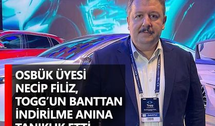 OSBÜK Üyesi Necip Filiz, TOGG’un banttan indirilme anına tanıklık etti