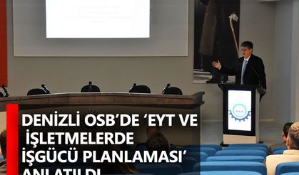 Denizli OSB’de ‘EYT ve İşletmelerde İşgücü Planlaması’ anlatıldı