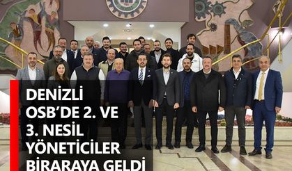 Denizli OSB’de 2. Ve 3. Nesil yöneticiler biraraya geldi