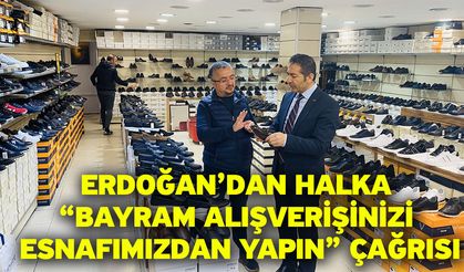 Erdoğan’dan Halka “Bayram Alışverişinizi Esnafımızdan Yapın” Çağrısı