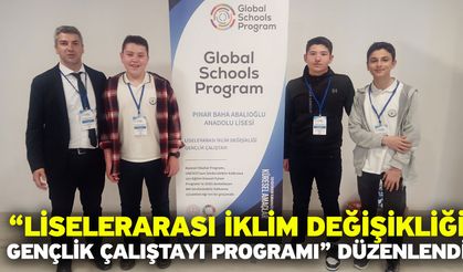 “Liselerarası İklim Değişikliği Gençlik Çalıştayı Programı” Düzenlendi