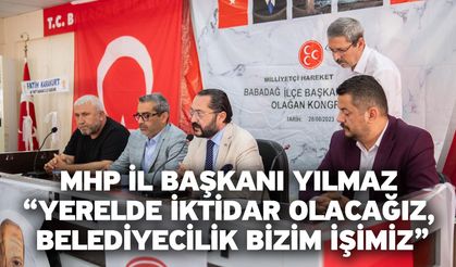 MHP İl Başkanı Yılmaz “Yerelde iktidar olacağız, belediyecilik bizim işimiz”