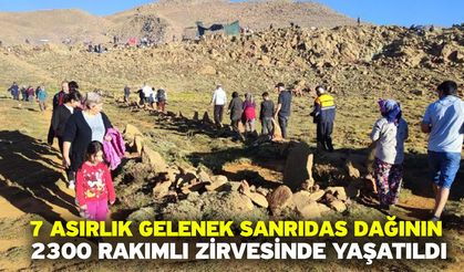 7 asırlık gelenek Sanrıdas Dağının 2300 rakımlı zirvesinde yaşatıldı
