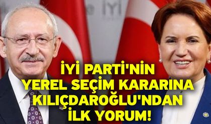 İYİ Parti'nin yerel seçim kararına Kılıçdaroğlu'ndan ilk yorum!