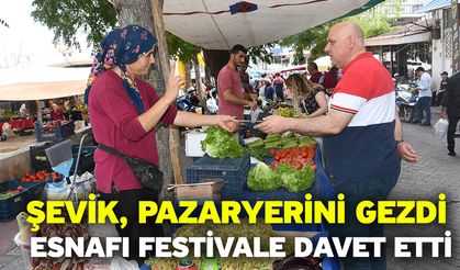 Şevik, Pazaryerini Gezdi Esnafı Festivale Davet Etti