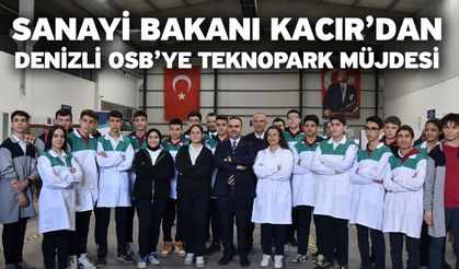 Sanayi Bakanı Kacır’dan Denizli OSB’ye Teknopark Müjdesi