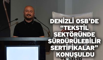 Denizli OSB’de “Tekstil Sektöründe Sürdürülebilir Sertifikalar” Konuşuldu