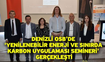 Denizli OSB’de ‘Yenilenebilir Enerji Ve Sınırda Karbon Uygulaması Semineri’ Gerçekleşti