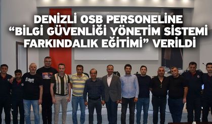 Denizli OSB Personeline “Bilgi Güvenliği Yönetim Sistemi Farkındalık Eğitimi” Verildi