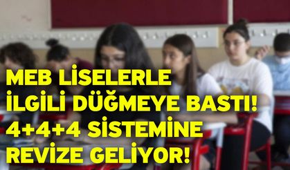 MEB liselerle ilgili düğmeye bastı: 4+4+4 sistemine revize geliyor!
