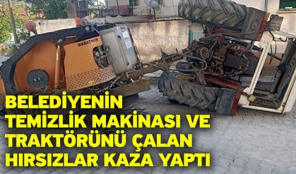 Belediyenin temizlik makinası ve traktörünü çalan hırsızlar kaza yaptı