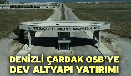 Denizli Çardak OSB’ye dev altyapı yatırımı