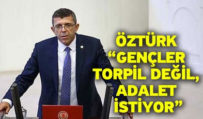 Öztürk “Gençler torpil değil, adalet istiyor”