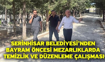 Serinhisar Belediyesi’nden Bayram Öncesi Mezarlıklarda Temizlik ve Düzenleme Çalışması