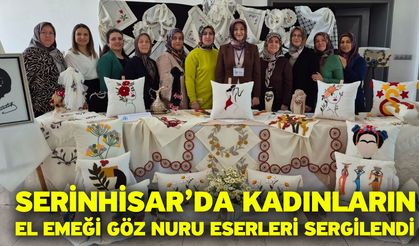 Serinhisar’da Kadınların El Emeği Göz Nuru Eserleri Sergilendi