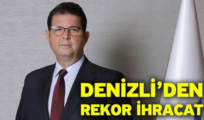 Denizli’den Rekor İhracat