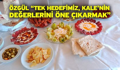 Özgül “Tek hedefimiz, Kale’nin değerlerini öne çıkarmak”