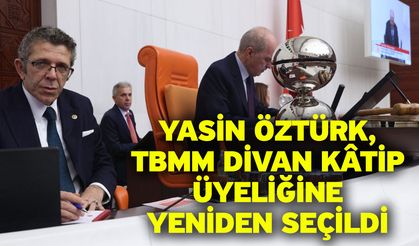 Yasin Öztürk, TBMM Divan Kâtip Üyeliğine Yeniden Seçildi