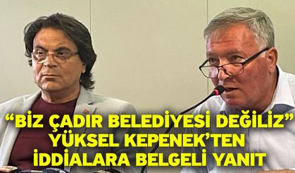 Yüksel Kepenek’ten iddialara belgeli yanıt “Biz çadır belediyesi değiliz”