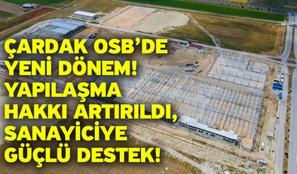 Çardak OSB’de Yeni Dönem: Yapılaşma Hakkı Artırıldı, Sanayiciye Güçlü Destek!