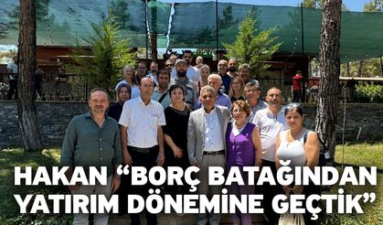 Hakan “Borç Batağından Yatırım Dönemine Geçtik”