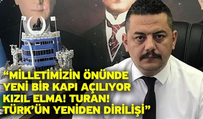 “Milletimizin önünde yeni bir kapı açılıyor: Kızıl Elma! Turan! Türk’ün yeniden dirilişi”