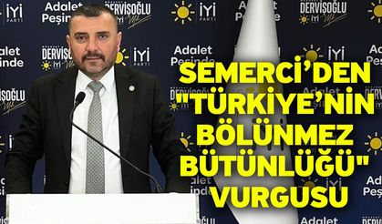 Semerci’den "Türkiye’nin Bölünmez Bütünlüğü" Vurgusu