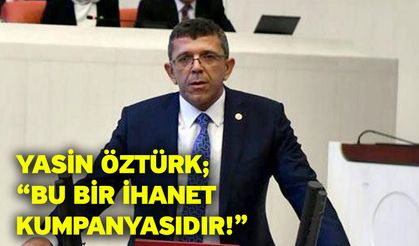 Yasin Öztürk; “Bu bir ihanet kumpanyasıdır!”