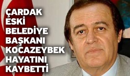 Çardak eski Belediye Başkanı Kocazeybek hayatını kaybetti