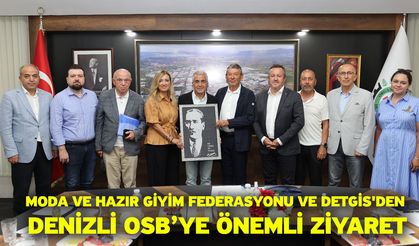 Moda Ve Hazır Giyim Federasyonu Ve DETGİS'den Denizli OSB’ye Önemli Ziyaret