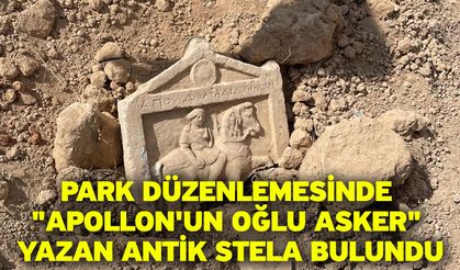 Park düzenlemesinde "Apollon'un oğlu asker" yazan antik stela bulundu