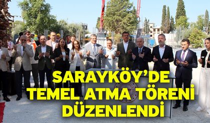 Sarayköy’de Temel Atma Töreni Düzenlendi