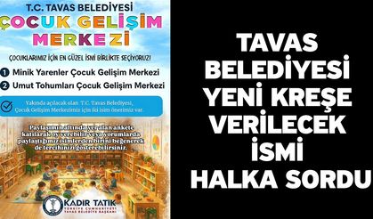 Tavas Belediyesi yeni kreşe verilecek ismi halka sordu