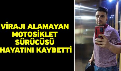 Virajı Alamayan Motosiklet Sürücüsü Hayatını Kaybetti