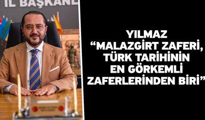 Yılmaz “Malazgirt Zaferi, Türk Tarihinin En Görkemli Zaferlerinden Biri”