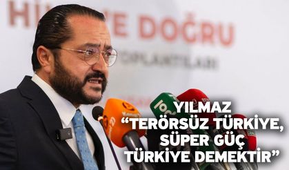 Yılmaz “Terörsüz Türkiye, süper güç Türkiye demektir”