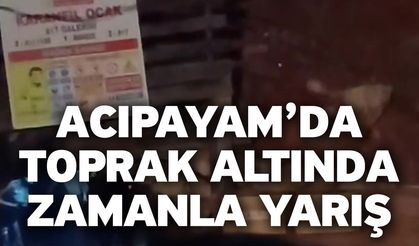 Acıpayam’da Toprak Altında Zamanla Yarış